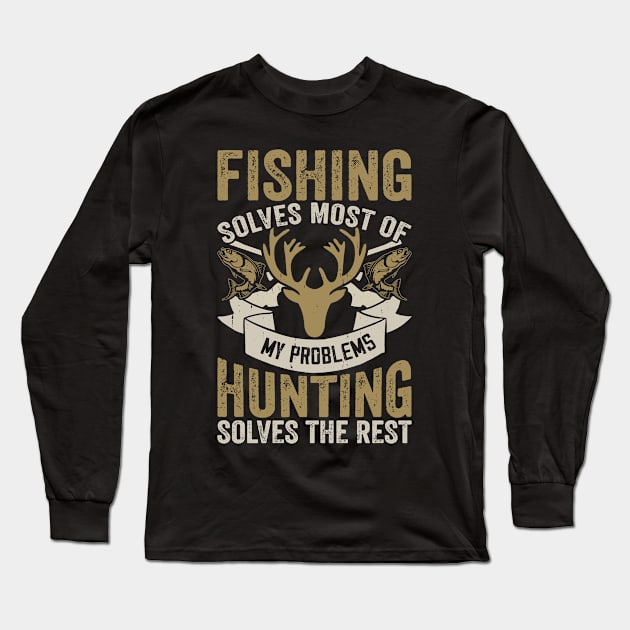 Fishing Solves Most Of My Problems Hunting Solves The Rest T shirt For Women T-Shirt Long Sleeve T-Shirt by QueenTees